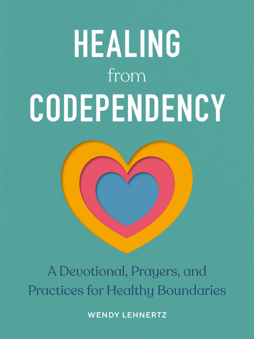 Healing from Codependency (A Devotional with Prayers and Practices for Healthy Boundaries) by Wendy Lehnertz, 9780593886472