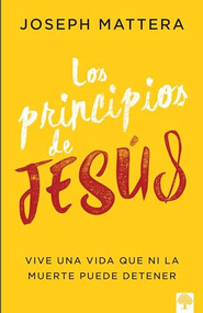 Los principios de Jesús (Vive una vida que ni la muerte puede detener.) (Spanish Edition) by Joseph Mattera, 9781960436528