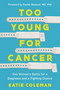 Too Young for Cancer (One Woman's Battle for a Diagnosis and a Fighting Chance) by Katie Coleman, 9781639109449