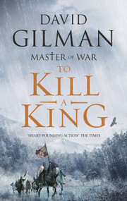 To Kill a King (Lose yourself in a world of war, ambition and betrayal in this utterly addictive series) by David Gilman, 9781801108096
