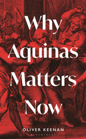 Why Aquinas Matters Now by Oliver Keenan, 9781399404181