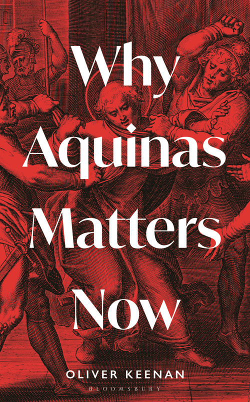 Why Aquinas Matters Now by Oliver Keenan, 9781399404181