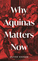 Why Aquinas Matters Now by Oliver Keenan, 9781399404181