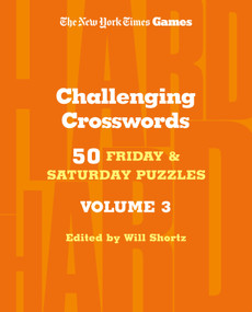 New York Times Games Challenging Crosswords Volume 3 (50 Friday and Saturday Puzzles) by The New York Times, Will Shortz, 9781250352163