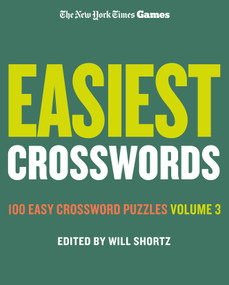New York Times Games Easiest Crosswords Volume 3 (100 Easy Crossword Puzzles) by The New York Times, Will Shortz, 9781250352101