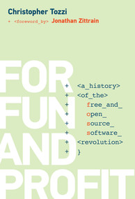 For Fun and Profit (A History of the Free and Open Source Software Revolution) by Christopher Tozzi, Jonathan Zittrain, 9780262551786