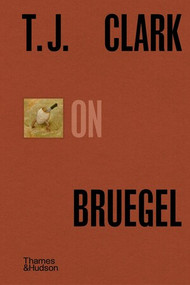 T. J. Clark on Bruegel by T. J. Clark, 9780500028667