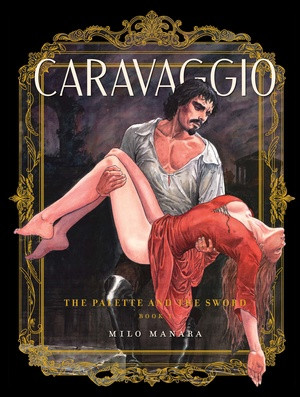 Caravaggio: The Palette and the Sword (Book 1) by Milo Manara, 9781683969860