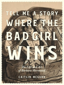 Tell Me a Story Where the Bad Girl Wins (The Life and Art of Barbara Shermund) by Caitlin McGurk, Emily Flake, 9798875000041
