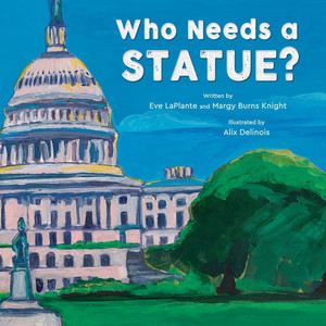 Who Needs a Statue? by Eve LaPlante, Margy Burns Knight, Alix Delinois, 9780884489511