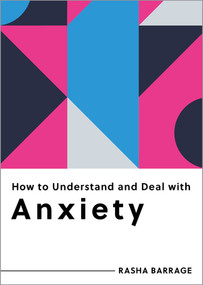 How to Understand and Deal with Anxiety (Everything You Need to Know) by Rasha Barrage, 9798893030204