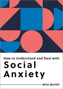 How to Understand and Deal with Social Anxiety (Everything You Need to Know) by Mita Mistry, 9798893030242