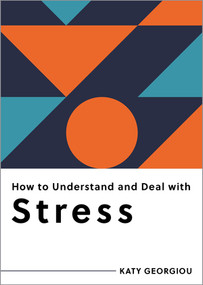 How to Understand and Deal with Stress (Everything You Need to Know) by Katy Georgiou, 9798893030266