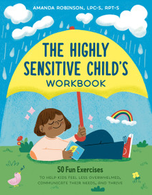 The Highly Sensitive Child's Workbook (50 Fun Exercises to Help Kids Feel Less Overwhelmed, Communicate Their Needs, and Thrive) by Amanda Robinson, LPC, RPT, Ro Ledesma, 9780593689974