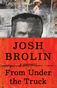 From Under the Truck (A Memoir) by Josh Brolin, 9780063382183