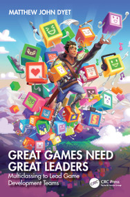 Great Games Need Great Leaders (Multiclassing to Lead Game Development Teams) by Matthew John Dyet, 9781032554464