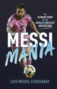 Messi Mania (The ultimate story of the world's greatest soccer star) by Luis Miguel Echegaray, 9781836001201