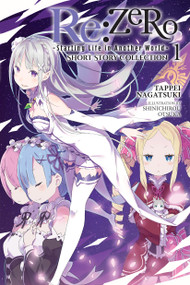 Re:ZERO -Starting Life in Another World- Short Story Collection, Vol. 1 (light novel) by Tappei Nagatsuki, Shinichirou Otsuka, Sarah Moon, 9781975392512