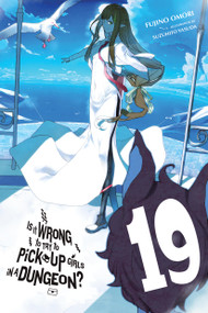 Is It Wrong to Try to Pick Up Girls in a Dungeon?, Vol. 19 (light novel) by Fujino Omori, Suzuhito Yasuda, Dale DeLucia, 9781975393403