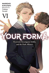 Your Forma, Vol. 6 (Electronic Investigator Echika and the Dark Alliance) by Mareho Kikuishi, Tsubata Nozaki, Roman Lempert, 9781975393830