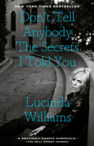 Don't Tell Anybody the Secrets I Told You (A Memoir) - 9780593136515 by Lucinda Williams, 9780593136515