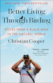 Better Living Through Birding (Notes from a Black Man in the Natural World) - 9780593242407 by Christian Cooper, 9780593242407