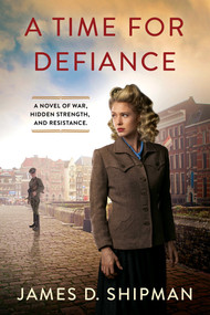 A Time for Defiance by James D. Shipman, 9781496747761