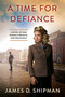 A Time for Defiance by James D. Shipman, 9781496747761