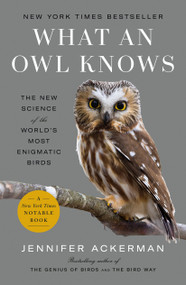 What an Owl Knows (The New Science of the World's Most Enigmatic Birds) - 9780593298909 by Jennifer Ackerman, 9780593298909