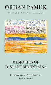 Memories of Distant Mountains (Illustrated Notebooks, 2009-2022) by Orhan Pamuk, Ekin Oklap, 9780593801246