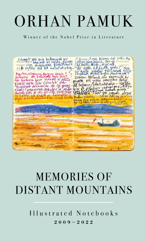 Memories of Distant Mountains (Illustrated Notebooks, 2009-2022) by Orhan Pamuk, Ekin Oklap, 9780593801246