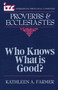 Proverbs and Ecclesiastes (Who Knows What Is Good?) by Kathleen Farmer, 9780802801616