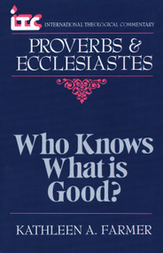 Proverbs and Ecclesiastes (Who Knows What Is Good?) by Kathleen Farmer, 9780802801616