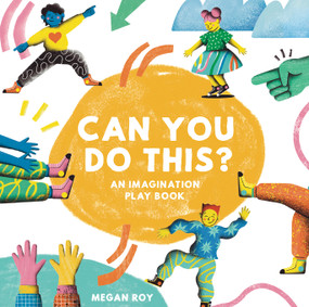 Can You Do This? (An Imagination Play Book) by Megan Roy, Blue Star Press, 9781958803943