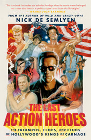 The Last Action Heroes (The Triumphs, Flops, and Feuds of Hollywood's Kings of Carnage) - 9780593238820 by Nick de Semlyen, 9780593238820
