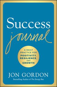 Success Journal (A Daily Practice for Positivity, Resilience, and Growth) by Jon Gordon, 9781119430414