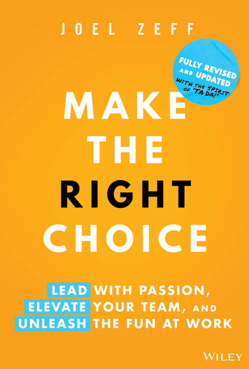Make the Right Choice (Lead with Passion, Elevate Your Team, and Unleash the Fun at Work) by Joel Zeff, 9781394278954
