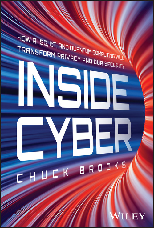 Inside Cyber (How AI, 5G, IoT, and Quantum Computing Will Transform Privacy and Our Security) by Chuck Brooks, 9781394254941