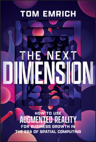 The Next Dimension (How to Use Augmented Reality For Business Growth In The Era of Spatial Computing) by Tom Emrich, 9781394262564