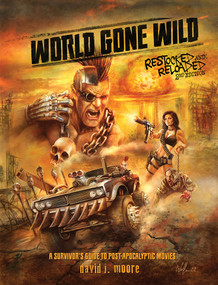 World Gone Wild, Restocked and Reloaded 2nd Edition (A Survivor's Guide to Post-Apocalyptic Movies) by David J. Moore, 9780764367328