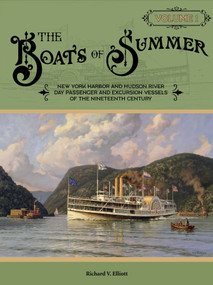 The Boats of Summer, Volume 1 (New York Harbor and Hudson River Day Passenger and Excursion Vessels of the Nineteenth Century) by Richard V. Elliott, Linda D. Elliott, 9780764367403