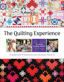 The Quilting Experience (A Celebration of Community and Patchwork Patterns) by Victoria Findlay Wolfe, Meg Cox, 9780764368073