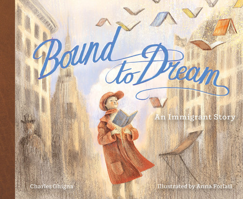 Bound to Dream (An Immigrant Story) by Charles Ghigna, Anna Forlati, 9780764368318