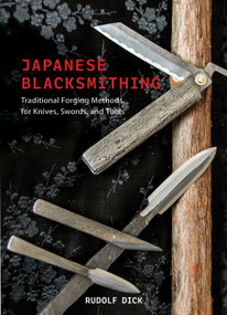Japanese Blacksmithing (Traditional Forging Methods for Knives, Swords, and Tools) by Rudolf Dick, 9780764368516
