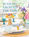 Seasons Around the Table (Effortless Entertaining with Floral Tablescapes & Seasonal Recipes) by Jessie-Sierra Ross, 9780764368363