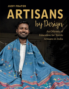 Artisans by Design (An Odyssey of Education for Textile Artisans in India) by Judy Frater, 9780764368431