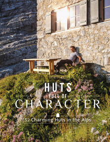 Huts Full of Character (52 Charming Huts in the Alps) by Katinka Holupirek, Janina Meier, Markus Meier, Annika Voigt, 9780764368059