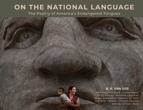 On the National Language (The Poetry of America's Endangered Tongues) by B. A. Van Sise, Crisosto Apache, DeLanna Studi, dg okpik, 9780764368141