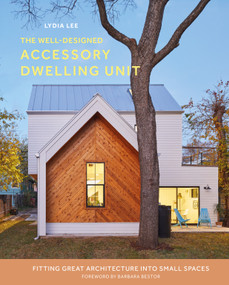 The Well-Designed Accessory Dwelling Unit (Fitting Great Architecture into Small Spaces) by Lydia Lee, Barbara Bestor, 9780764367397