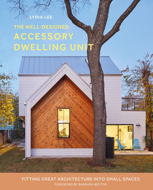 The Well-Designed Accessory Dwelling Unit (Fitting Great Architecture into Small Spaces) by Lydia Lee, Barbara Bestor, 9780764367397